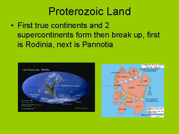 Proterozoic Land • First true continents and 2 supercontinents form then break up, first