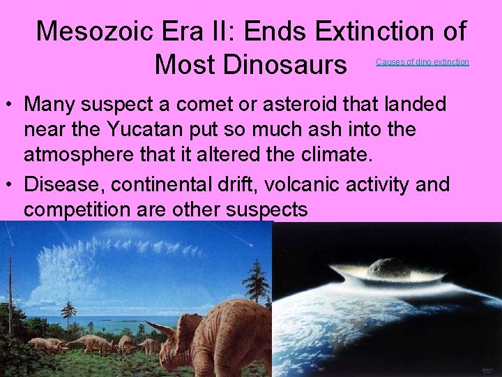 Mesozoic Era II: Ends Extinction of Most Dinosaurs Causes of dino extinction • Many