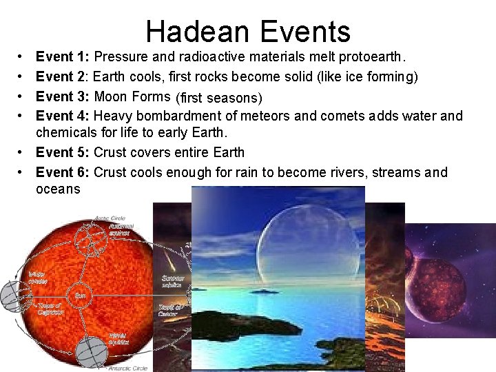  • • Hadean Events Event 1: Pressure and radioactive materials melt protoearth. Event