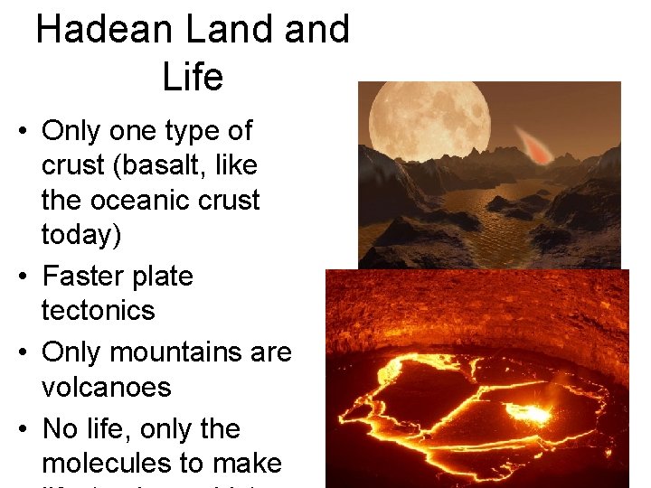 Hadean Land Life • Only one type of crust (basalt, like the oceanic crust