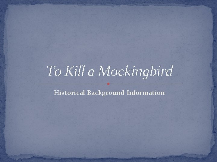 To Kill a Mockingbird Historical Background Information 