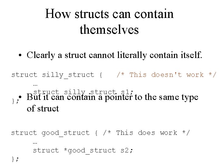 How structs can contain themselves • Clearly a struct cannot literally contain itself. struct