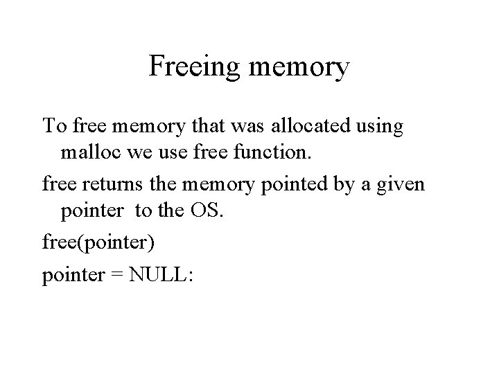 Freeing memory To free memory that was allocated using malloc we use free function.