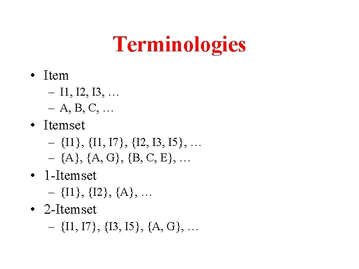 Terminologies • Item – I 1, I 2, I 3, … – A, B,