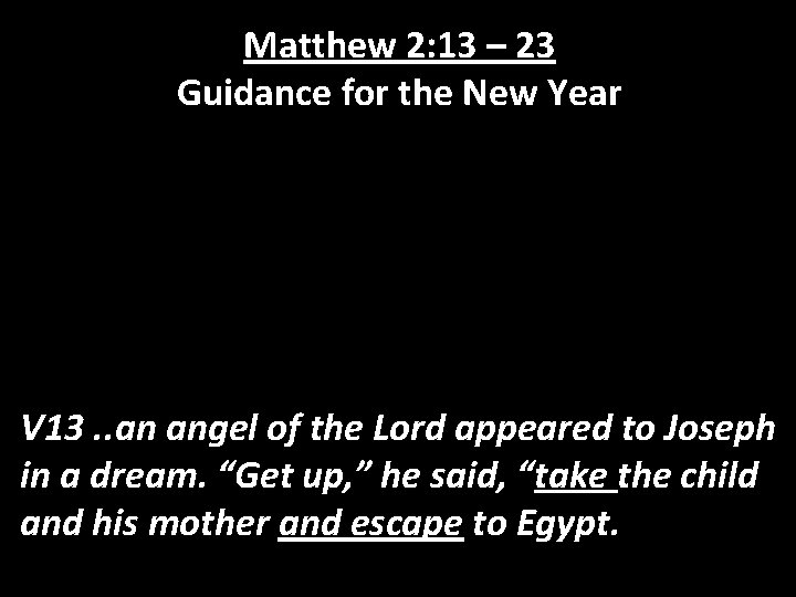 Matthew 2: 13 – 23 Guidance for the New Year V 13. . an