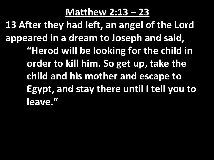 Matthew 2: 13 – 23 13 After they had left, an angel of the