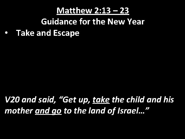Matthew 2: 13 – 23 Guidance for the New Year • Take and Escape