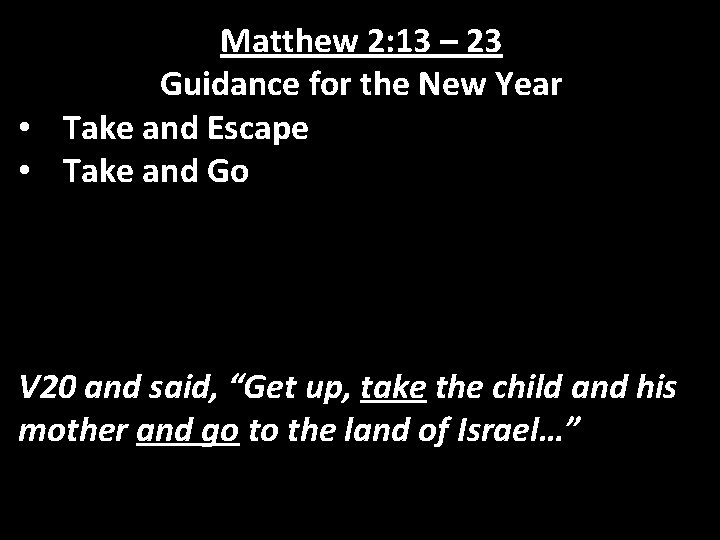 Matthew 2: 13 – 23 Guidance for the New Year • Take and Escape