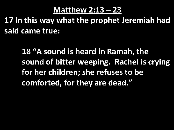 Matthew 2: 13 – 23 17 In this way what the prophet Jeremiah had