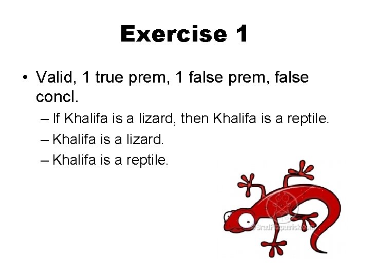 Exercise 1 • Valid, 1 true prem, 1 false prem, false concl. – If