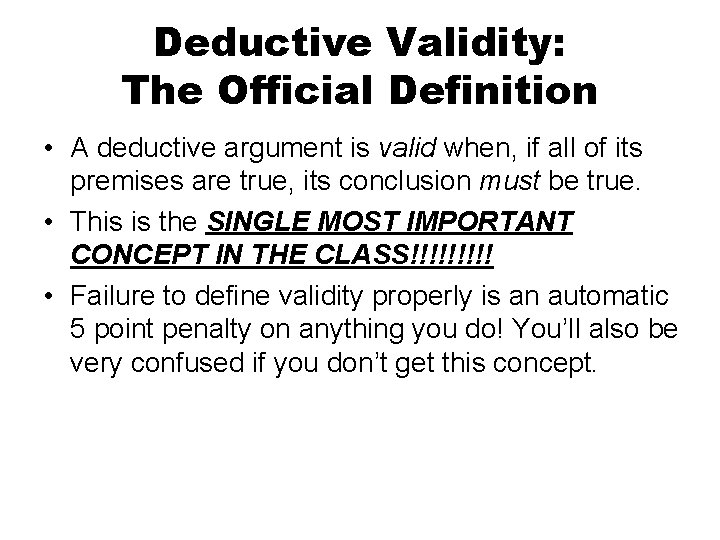 Deductive Validity: The Official Definition • A deductive argument is valid when, if all