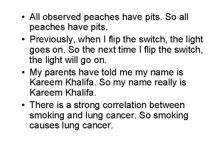  • All observed peaches have pits. So all peaches have pits. • Previously,