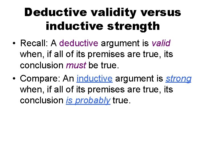 Deductive validity versus inductive strength • Recall: A deductive argument is valid when, if