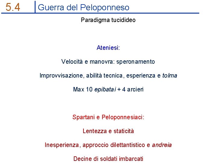 5. 4 Guerra del Peloponneso Paradigma tucidideo Ateniesi: Velocità e manovra: speronamento Improvvisazione, abilità
