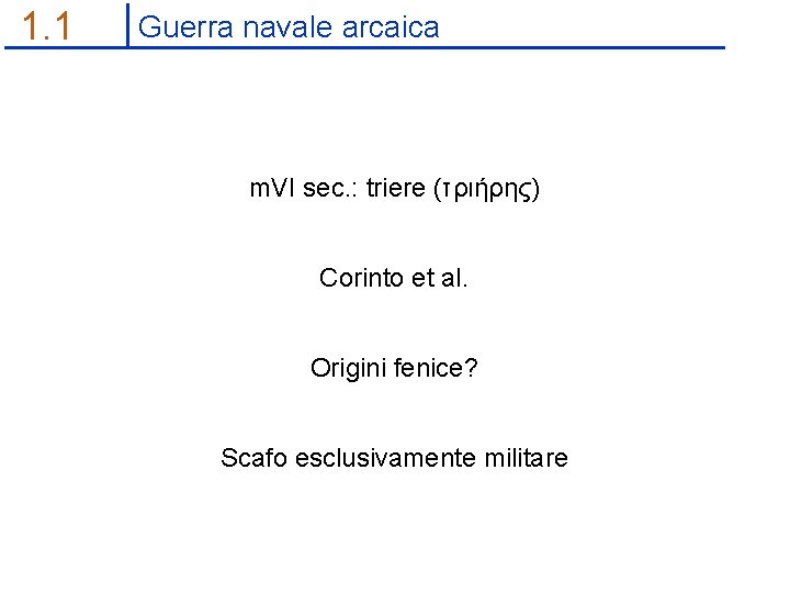 1. 1 Guerra navale arcaica m. VI sec. : triere (τριήρης) Corinto et al.