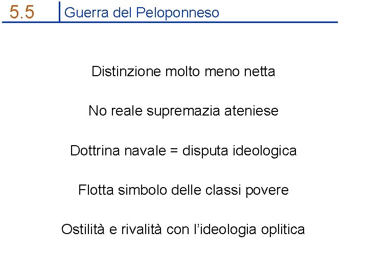 5. 5 Guerra del Peloponneso Distinzione molto meno netta No reale supremazia ateniese Dottrina