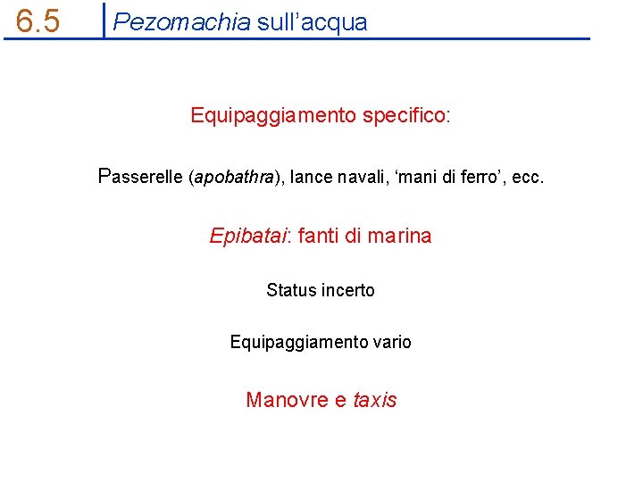 6. 5 Pezomachia sull’acqua Equipaggiamento specifico: Passerelle (apobathra), lance navali, ‘mani di ferro’, ecc.