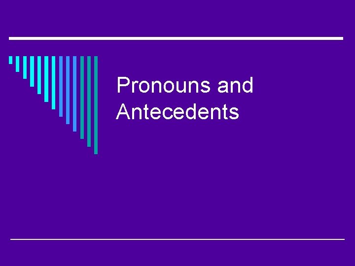 Pronouns and Antecedents 