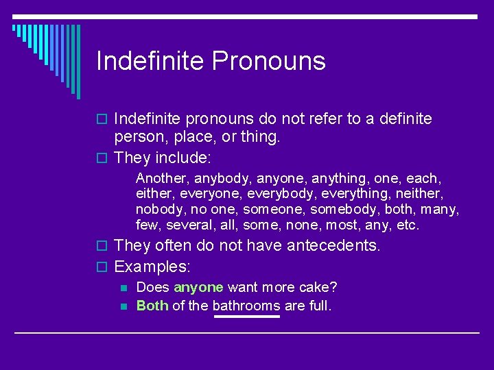 Indefinite Pronouns o Indefinite pronouns do not refer to a definite person, place, or