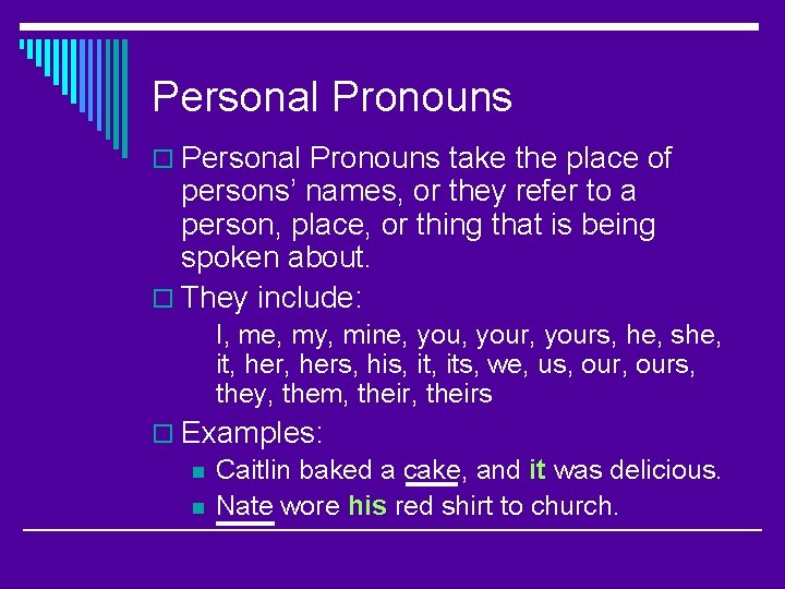 Personal Pronouns o Personal Pronouns take the place of persons’ names, or they refer