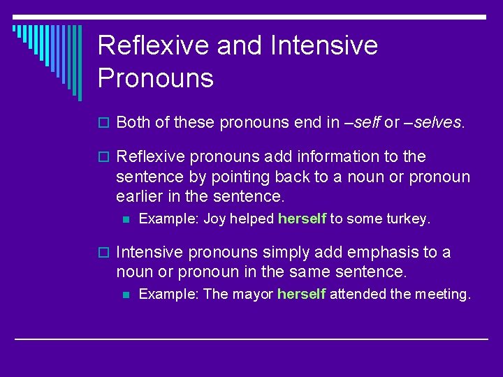 Reflexive and Intensive Pronouns o Both of these pronouns end in –self or –selves.