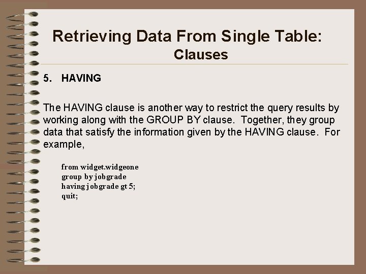 Retrieving Data From Single Table: Clauses 5. HAVING The HAVING clause is another way