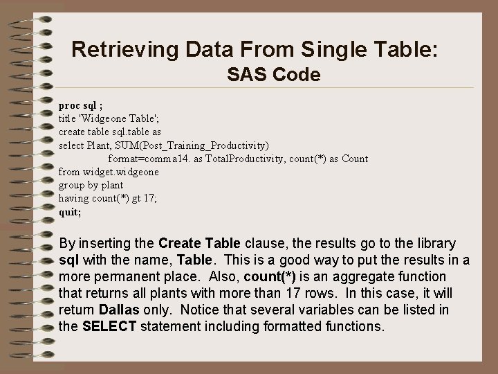 Retrieving Data From Single Table: SAS Code proc sql ; title 'Widgeone Table'; create