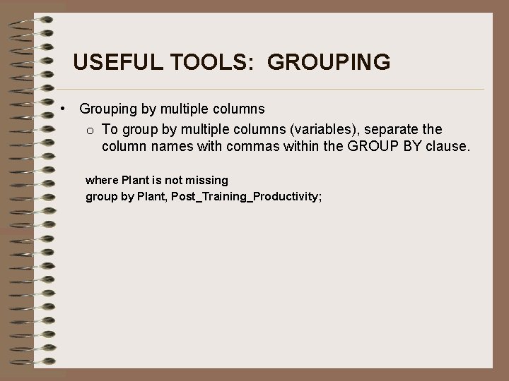 USEFUL TOOLS: GROUPING • Grouping by multiple columns o To group by multiple columns