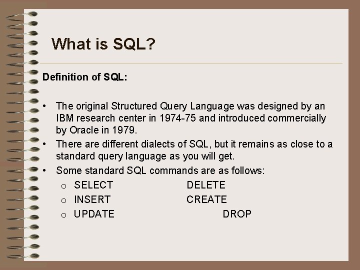 What is SQL? Definition of SQL: • The original Structured Query Language was designed