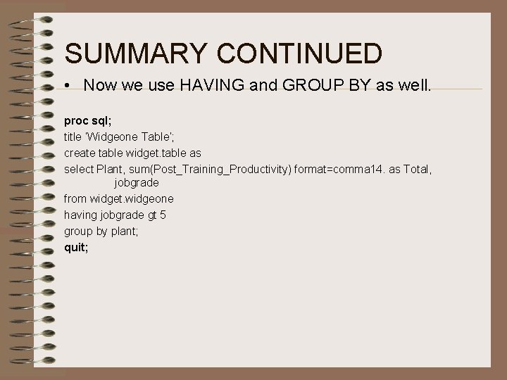 SUMMARY CONTINUED • Now we use HAVING and GROUP BY as well. proc sql;