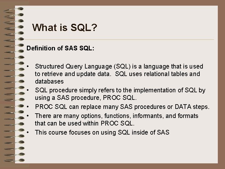 What is SQL? Definition of SAS SQL: • Structured Query Language (SQL) is a