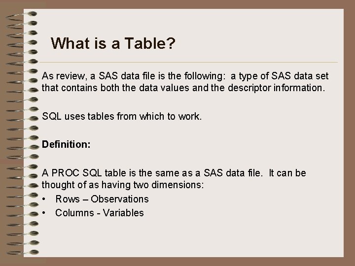 What is a Table? As review, a SAS data file is the following: a