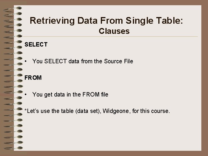 Retrieving Data From Single Table: Clauses SELECT • You SELECT data from the Source