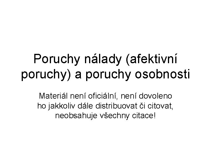 Poruchy nálady (afektivní poruchy) a poruchy osobnosti Materiál není oficiální, není dovoleno ho jakkoliv