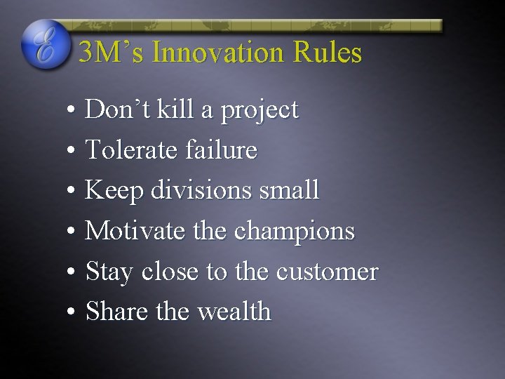 3 M’s Innovation Rules • Don’t kill a project • Tolerate failure • Keep 3 M’s Innovation Rules • Don’t kill a project • Tolerate failure • Keep