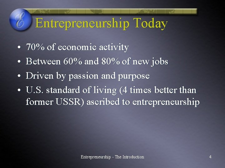 Entrepreneurship Today • • 70% of economic activity Between 60% and 80% of new