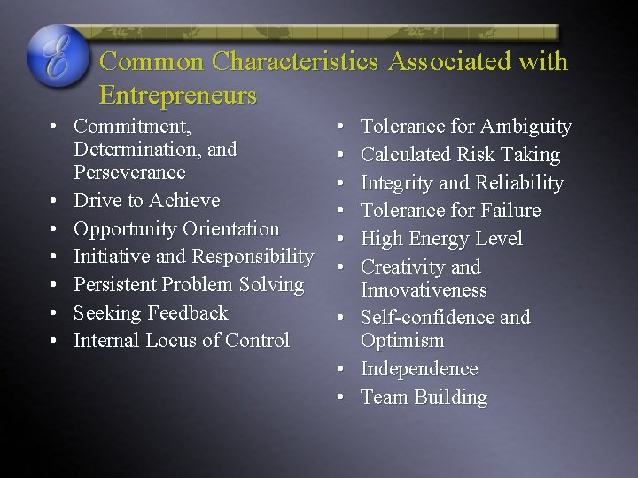 Common Characteristics Associated with Entrepreneurs • Commitment, Determination, and Perseverance • Drive to Achieve