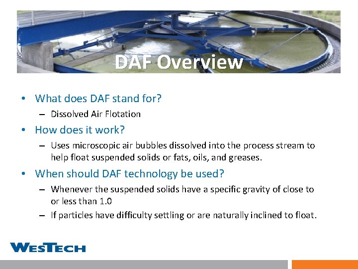 DAF Overview • What does DAF stand for? – Dissolved Air Flotation • How