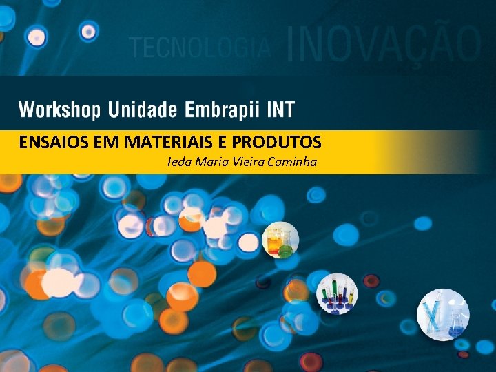 ENSAIOS EM MATERIAIS E PRODUTOS Ieda Maria Vieira Caminha 