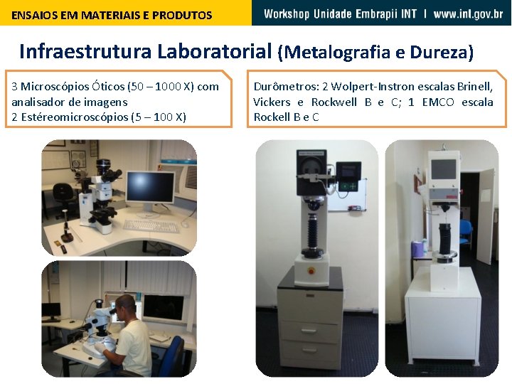 ENSAIOS EM MATERIAIS E PRODUTOS Infraestrutura Laboratorial (Metalografia e Dureza) 3 Microscópios Óticos (50