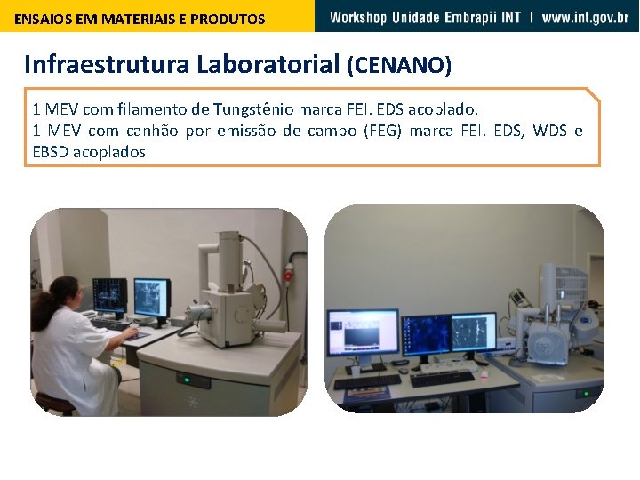 ENSAIOS EM MATERIAIS E PRODUTOS Infraestrutura Laboratorial (CENANO) 1 MEV com filamento de Tungstênio