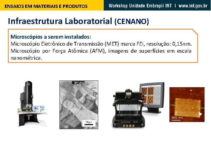 ENSAIOS EM MATERIAIS E PRODUTOS Infraestrutura Laboratorial (CENANO) Microscópios a serem instalados: Microscópio Eletrônico