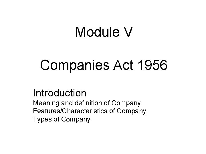 Module V Companies Act 1956 Introduction Meaning and definition of Company Features/Characteristics of Company