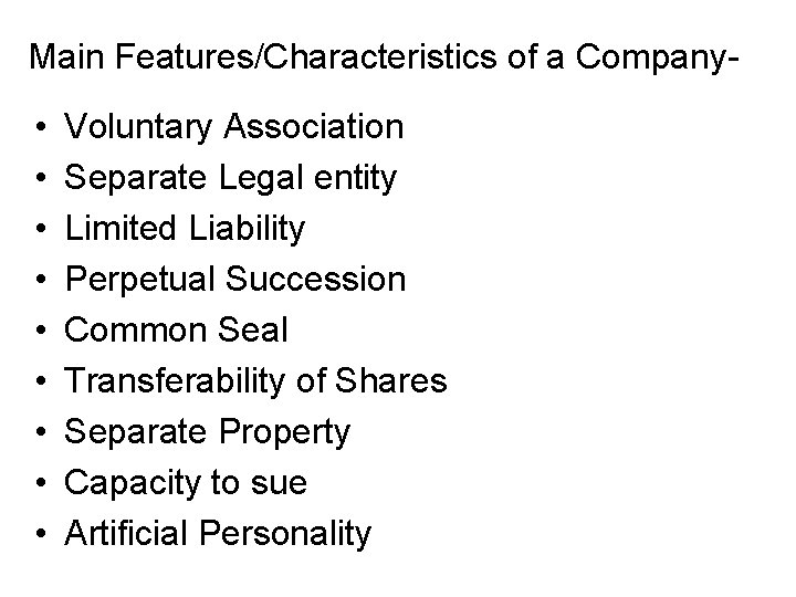 Main Features/Characteristics of a Company- • • • Voluntary Association Separate Legal entity Limited