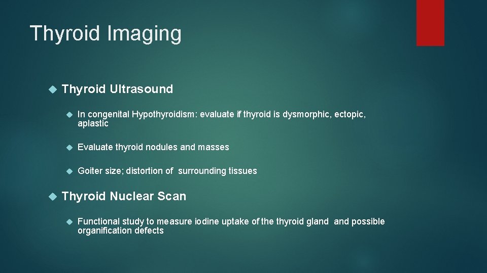 Thyroid Imaging Thyroid Ultrasound In congenital Hypothyroidism: evaluate if thyroid is dysmorphic, ectopic, aplastic