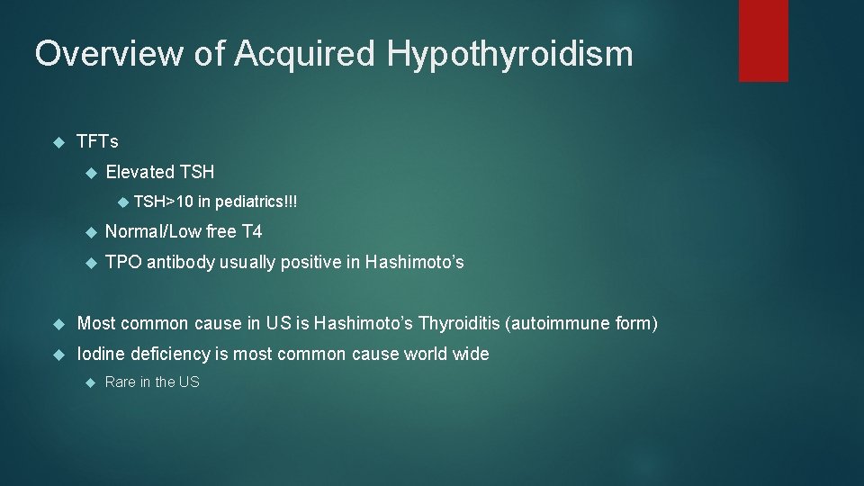Overview of Acquired Hypothyroidism TFTs Elevated TSH>10 in pediatrics!!! Normal/Low free T 4 TPO