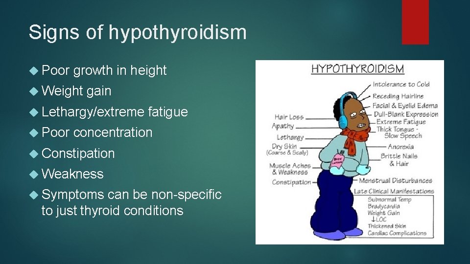 Signs of hypothyroidism Poor growth in height Weight gain Lethargy/extreme Poor fatigue concentration Constipation