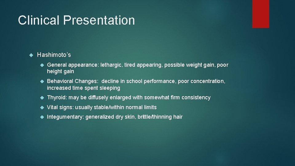 Clinical Presentation Hashimoto’s General appearance: lethargic, tired appearing, possible weight gain, poor height gain