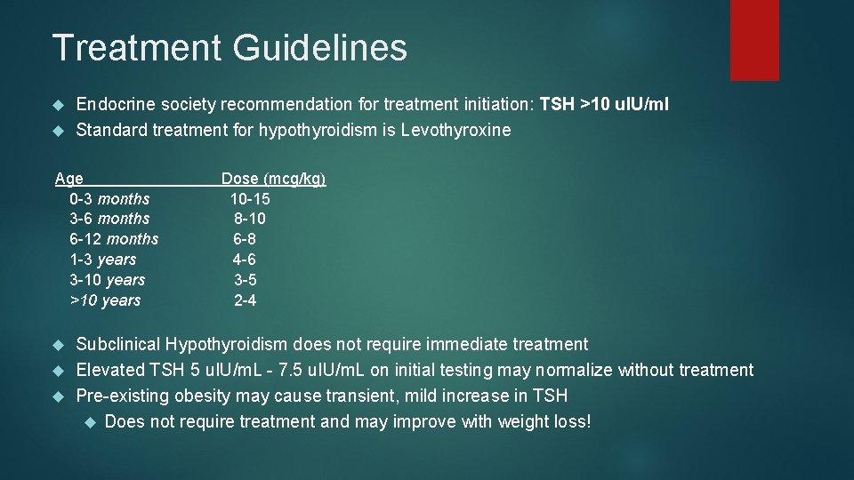 Treatment Guidelines Endocrine society recommendation for treatment initiation: TSH >10 u. IU/ml Standard treatment