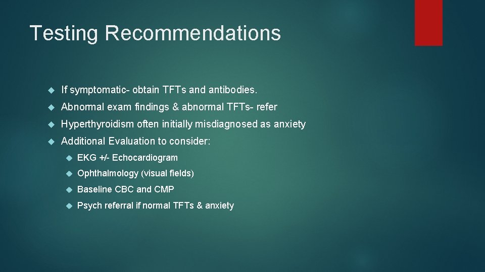 Testing Recommendations If symptomatic- obtain TFTs and antibodies. Abnormal exam findings & abnormal TFTs-